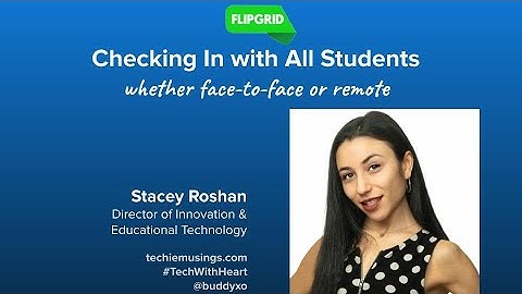 Using Flipgrid to Check In with All Students in Both a #RemoteLearning and Face-to-Face Environment
