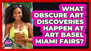 What Obscure Art Discoveries Happen At Art Basel Miami Fairs? - Everything About Miami