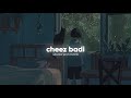 Cheez Badi Slowed And Reverb Udit Narayan Neha Kakkar Nexus Music Cheez Badi Slowed And Reverb Udit Narayan Neha Kakkar Nexus Music