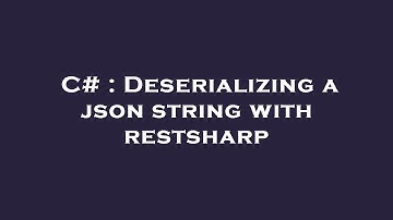 C# : Deserializing a json string with restsharp