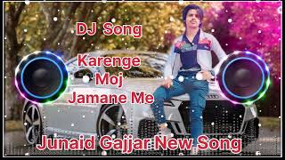 Karenge Moj Jamanne Me Junaid Gajjar New Song Dj Song  @JunaidGujjar61 jun