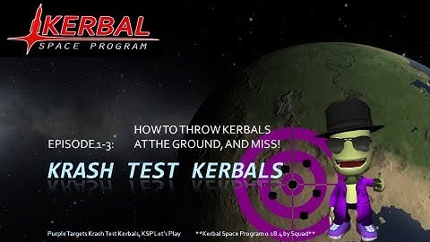 Krash Test Kerbals, Episode 1-3: How to Throw Kerbals at the Ground, and Miss!  - KSP Tutorial
