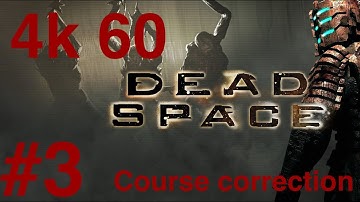 Deadspace (4k/60fps) chapter 3; course correction (no commentary)