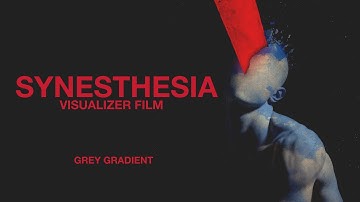 SYNESTHESIA | Visualizer Film | GREY GRADIENT