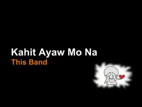 kahit-ayaw-mo-na-by-this-band-(lyrics)