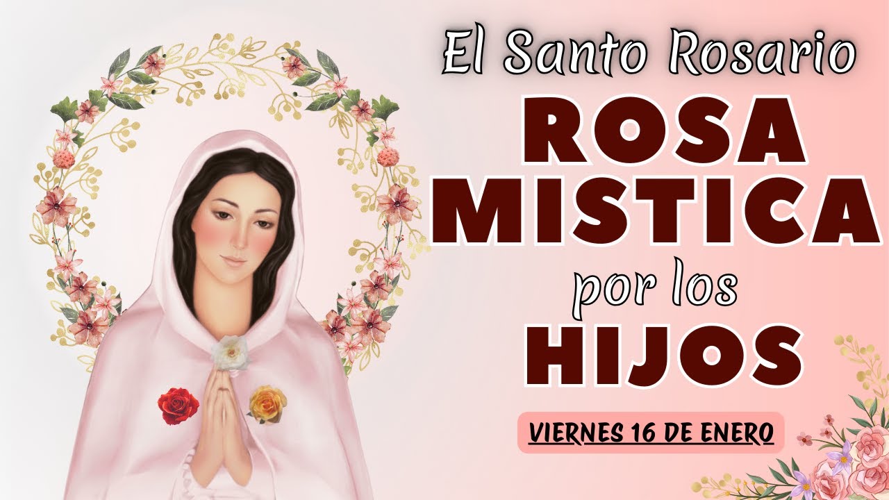 ROSARIO POR LOS HIJOS A LA VIRGEN MARÍA ROSA MÍSTICA🙏RECIBE UN MILAGRO❤️Hoy 16 de enero de 2026
