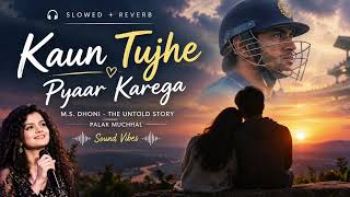 Kaun Tujhe (Slowed + Reverb) 💔 | M.S. Dhoni – The Untold Story | Palak Muchhal | AAKMUSIC16 🎵