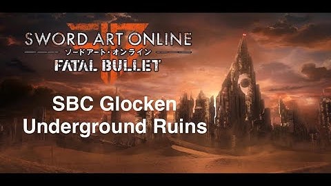 Sword Art Online Fatal Bullet: Dungeon- SBC Glocken Underground Ruins