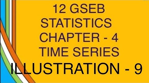 ILLUSTRATION - 9| Time Series | Statistics | Class 12 | Chapter 4 | Part 1 | Gujarat Board |