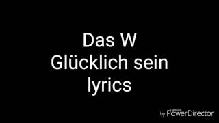 Das W - Glücklich sein (lyrics)