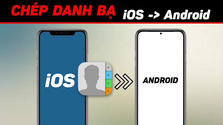 Hướng dẫn cách chuyển danh bạ từ iphone sang android