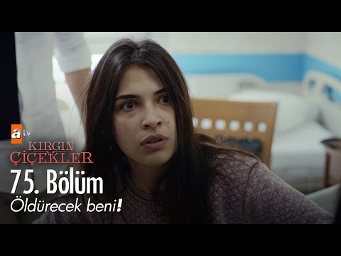 Öldürecek beni! - Kırgın Çiçekler 75. Bölüm - atv