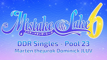 Mistake on the Lake 6: DDR Singles - Pool 23 (Marten, thejurok, Dominick, JLUV)