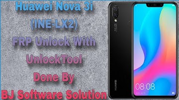 Huawei Nova 3i (INE-LX2) FRP Unlock With UnlockTool Done By BJ Software Solution