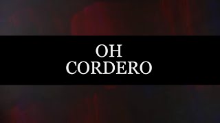 Video thumbnail of "Oh Cordero -  Canción con Letra"