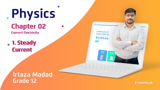 Physics Class 12 | Chapter 2 | Topic 1 | Steady Current | in urdu | tutoria.pk