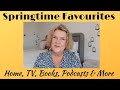 Springtime Favourites - TV, Books, Home, Podcasts & More | Over 50 Lifestyle | Ad