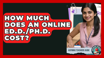 How Much Does An Online Ed.D./Ph.D. Cost? - Aspiring Teacher Guide