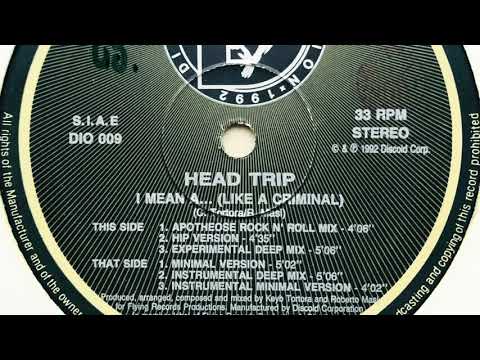 Head Trip — Head Trip • I Mean A... (Like A Criminal) (Minimal Version)