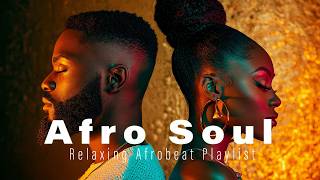 Afro Soul Playlist Chill Mix 2026 | Smooth Afrobeats 🌙 Relaxing R&B Soul Vibes