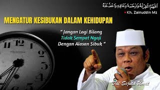 Mengatur Kesibukan Dalam Kehidupan - Ceramah KH Zainuddin MZ