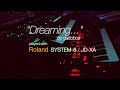 Roland SYSTEM-8 / JD-XA - "Dreaming" by gattobus