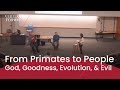 From primates to people god goodness evolution  evil  loren haarsma  j richard middleton