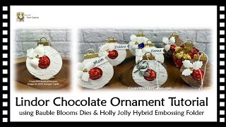 DIY Lindor Chocolate Ornament Tutorial - Bauble Blooms Dies & Holly Jolly Hybrid Embossing Folder