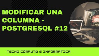 Modificar una Columna -  PostgreSQL  #12