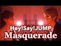 Masquerade/Hey!Say!JUMP  カバー