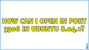 How can i open in port 3306 in Ubuntu 8.04.1? (4 Solutions!!)