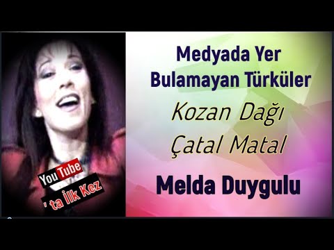 KOZAN DAĞI ÇATAL MATAL/ MELDA DUYGULU KİMDİR? MEDYADA YER BULAMAYAN TÜRKÜLER/ PART 375