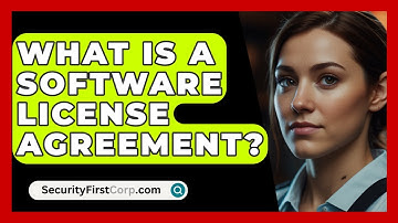 What Is A Software License Agreement? - SecurityFirstCorp.com
