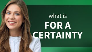 Understanding "For a Certainty": A Deep Dive into English Phrases