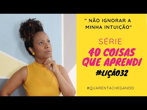 40 coisas que aprendi em 40 anos-#lição32- Não ignorar a minha Intuição