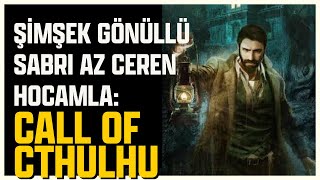 ŞİMŞEK GÖNÜLLÜ SABRI AZ CEREN HOCAMLA KORKU OYUNU SAATLERİ - CALL OF CTHULHU