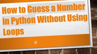 How to Guess a Number in Python Without Using Loops