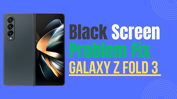 Samsung Galaxy Z Fold 3 Black Screen Problem