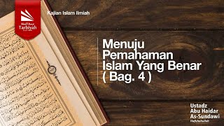 Menuju Pemahaman Islam yang Benar (Bag. 4)