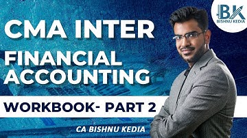 CMA Inter June 2025 | Financial Accounting | WORKBOOK - Part 2 | Bishnu Kedia