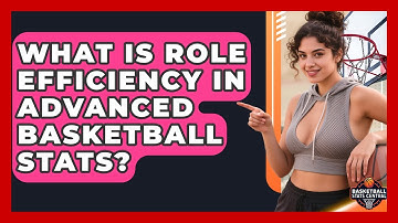 What Is Role Efficiency In Advanced Basketball Stats? - Basketball Stats Central