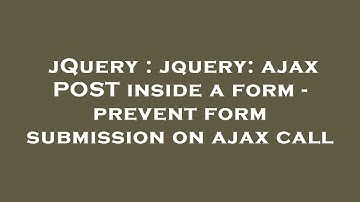 jQuery : jquery: ajax POST inside a form - prevent form submission on ajax call