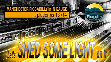 BUILDING MANCHESTER PICCADILLY IN N GAUGE, platforms 13/4. Let’s shed some light on it