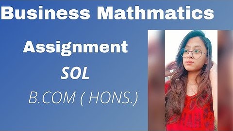 Business Mathematics Assignment... ❣️/B.com (Hons)/ SOL / 4 semester..❤️