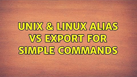 Unix & Linux: alias vs export for simple commands (2 Solutions!!)