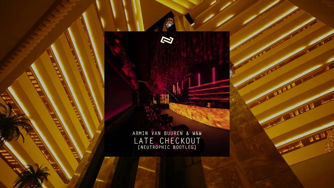 Armin Van Buuren & W&W - Late Checkout (Neutrophic Bootleg)
