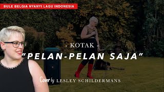KOTAK - PELAN-PELAN SAJA (cover by LESLEY SCHILDERMANS)