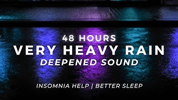 Powerful Rain - Sleep FAST & Beat Insomnia - Very Heavy Rain | 48 Hours
