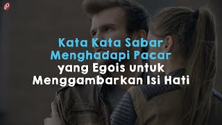 Kata Kata Sabar Menghadapi Pacar yang Egois untuk Menggambarkan Isi Hati