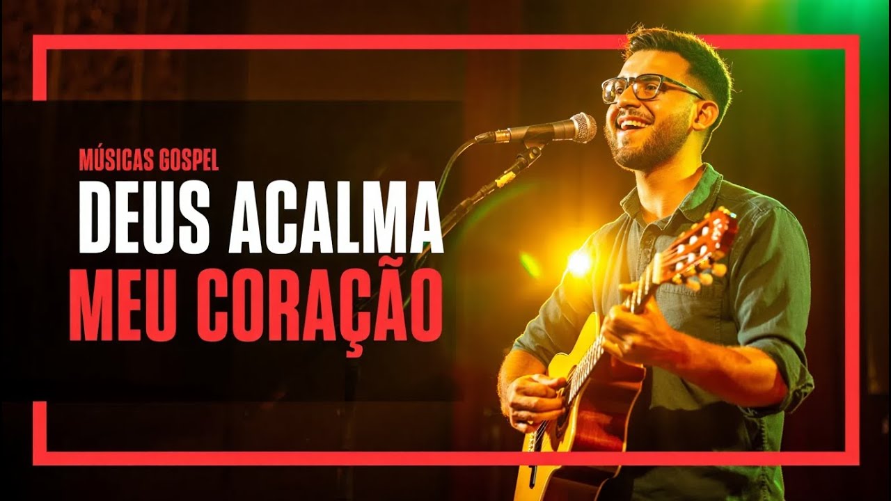 Deus Acalma Meu Coração | Músicas gospel - YouTube